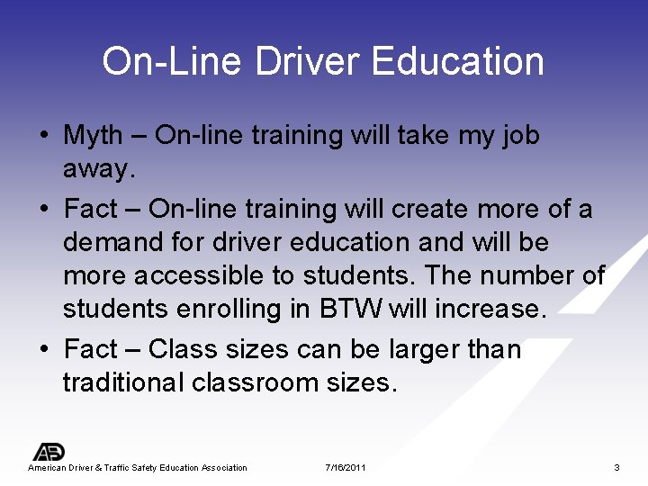 On-Line Driver Education • Myth – On-line training will take my job away. •