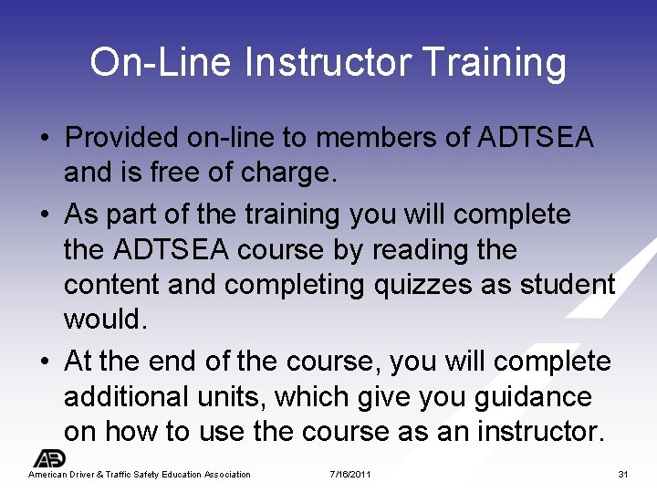 On-Line Instructor Training • Provided on-line to members of ADTSEA and is free of