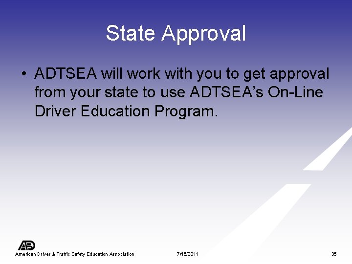 State Approval • ADTSEA will work with you to get approval from your state
