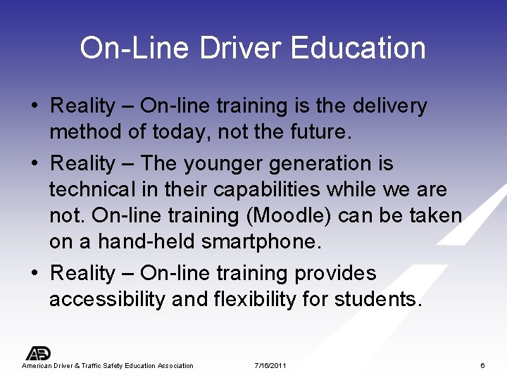 On-Line Driver Education • Reality – On-line training is the delivery method of today,