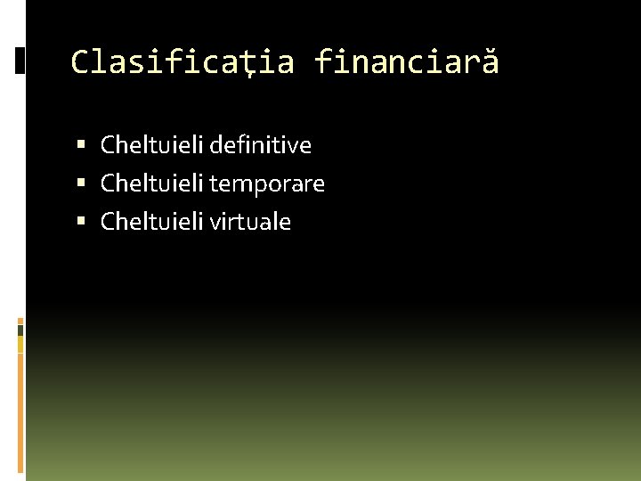 Clasificaţia financiară Cheltuieli definitive Cheltuieli temporare Cheltuieli virtuale Clasificaţia financiară Cheltuieli definitive Cheltuieli temporare Cheltuieli virtuale