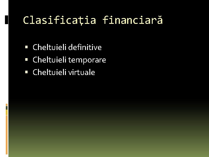 Clasificaţia financiară Cheltuieli definitive Cheltuieli temporare Cheltuieli virtuale 