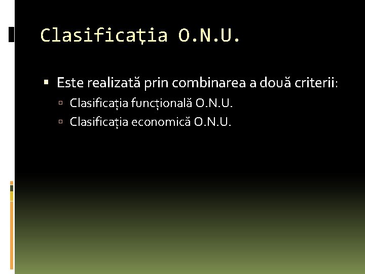 Clasificaţia O. N. U. Este realizată prin combinarea a două criterii: Clasificaţia funcţională O.