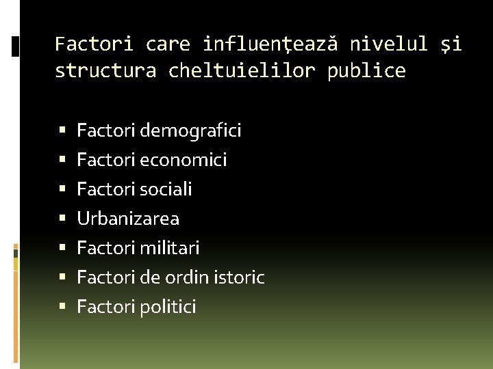Factori care influenţează nivelul şi structura cheltuielilor publice Factori demografici Factori economici Factori sociali Factori care influenţează nivelul şi structura cheltuielilor publice Factori demografici Factori economici Factori sociali
