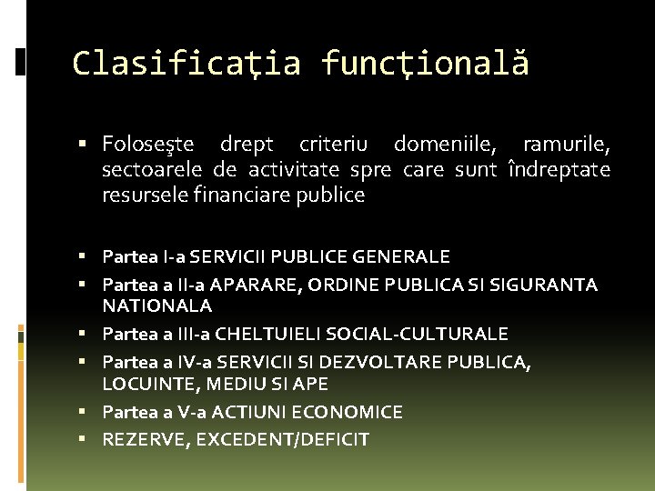 Clasificaţia funcţională Foloseşte drept criteriu domeniile, ramurile, sectoarele de activitate spre care sunt îndreptate