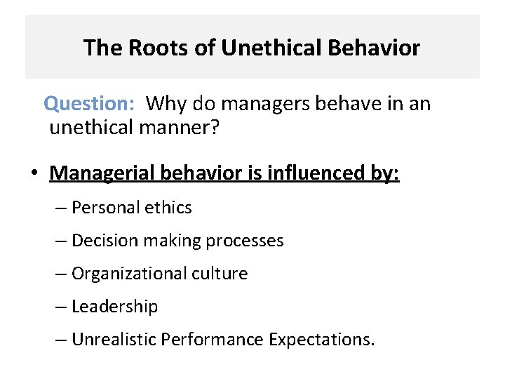 The Roots of Unethical Behavior Question: Why do managers behave in an unethical manner?