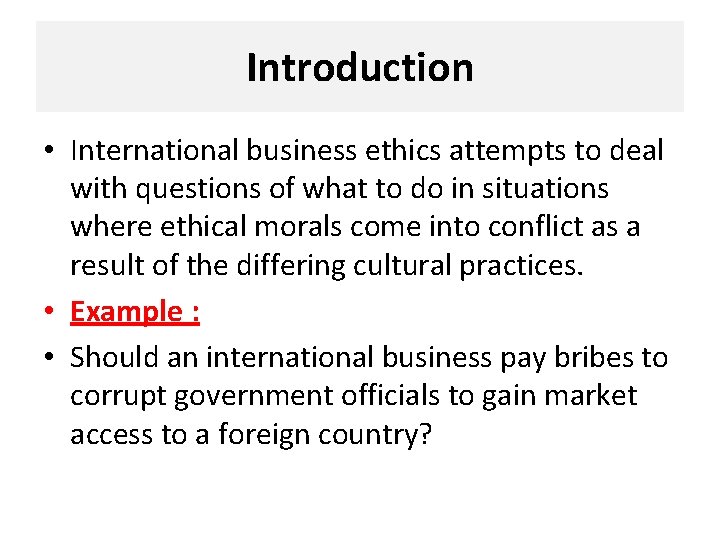 Introduction • International business ethics attempts to deal with questions of what to do