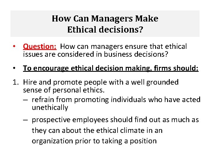 How Can Managers Make Ethical decisions? • Question: How can managers ensure that ethical