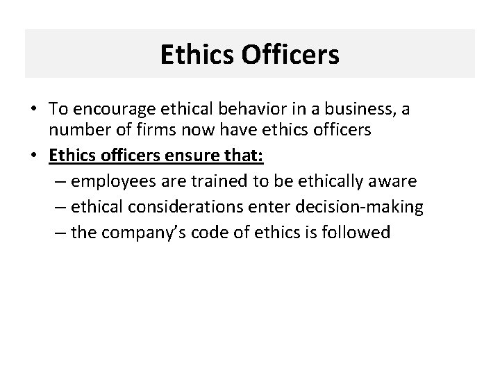 Ethics Officers • To encourage ethical behavior in a business, a number of firms