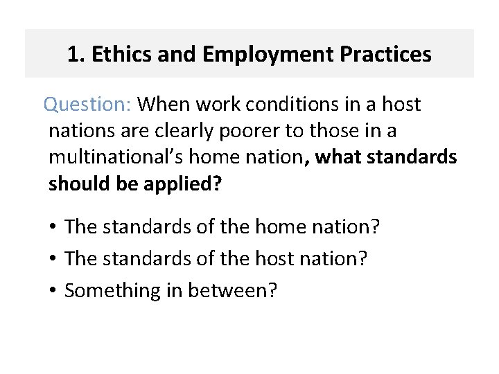 1. Ethics and Employment Practices Question: When work conditions in a host nations are