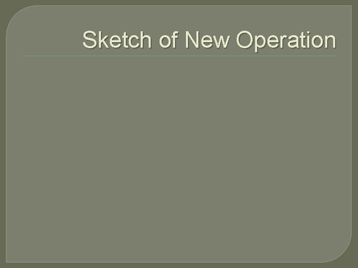 Sketch of New Operation 