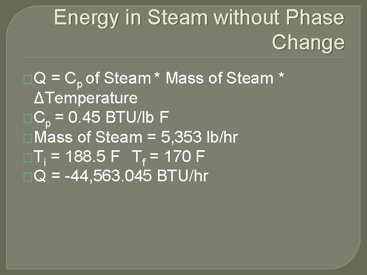 Energy in Steam without Phase Change �Q = Cp of Steam * Mass of