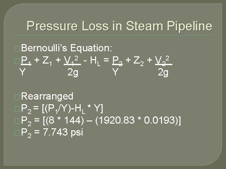 Pressure Loss in Steam Pipeline �Bernoulli’s Equation: � P 1 + Z 1 +