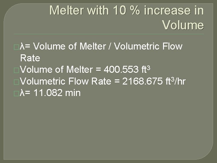 Melter with 10 % increase in Volume �λ= Volume of Melter / Volumetric Flow