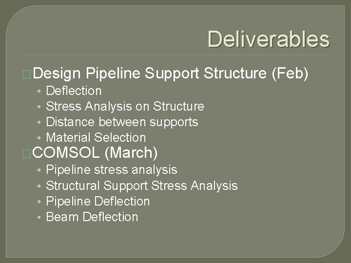 Deliverables �Design Pipeline Support Structure • Deflection • Stress Analysis on Structure • Distance