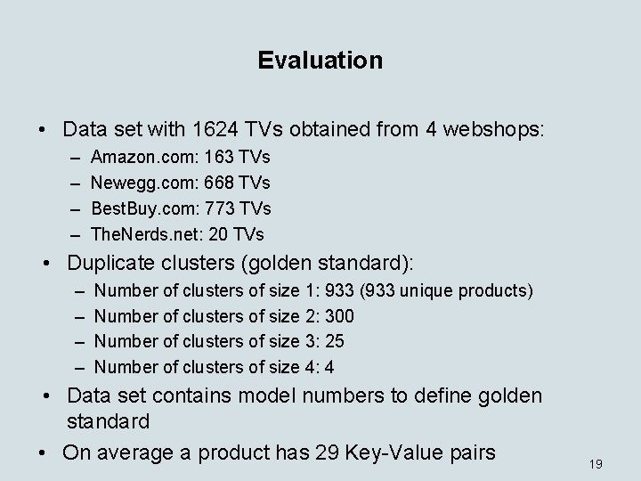 Evaluation • Data set with 1624 TVs obtained from 4 webshops: – – Amazon.