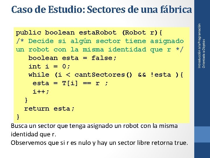 public boolean esta. Robot (Robot r){ /* Decide si algún sector tiene asignado un