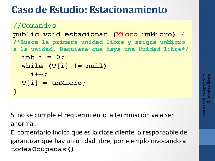 Caso de Estudio: Estacionamiento //Comandos public void estacionar (Micro un. Micro) { int i