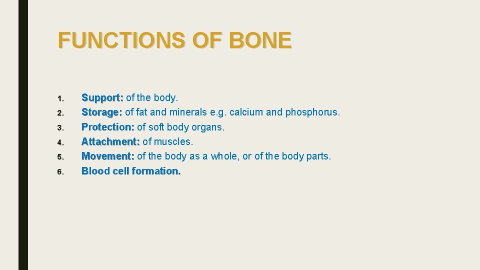 FUNCTIONS OF BONE 1. 2. 3. 4. 5. 6. Support: of the body. Storage: