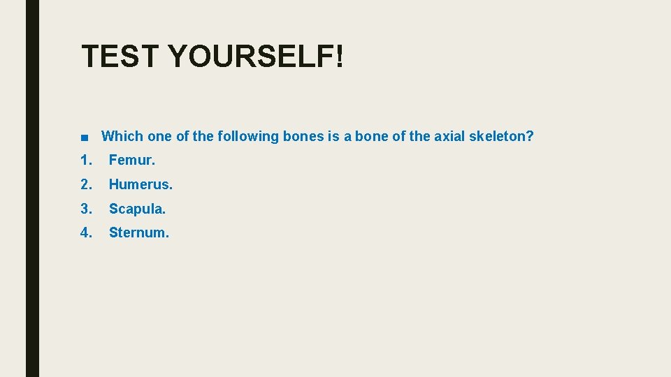 TEST YOURSELF! ■ Which one of the following bones is a bone of the