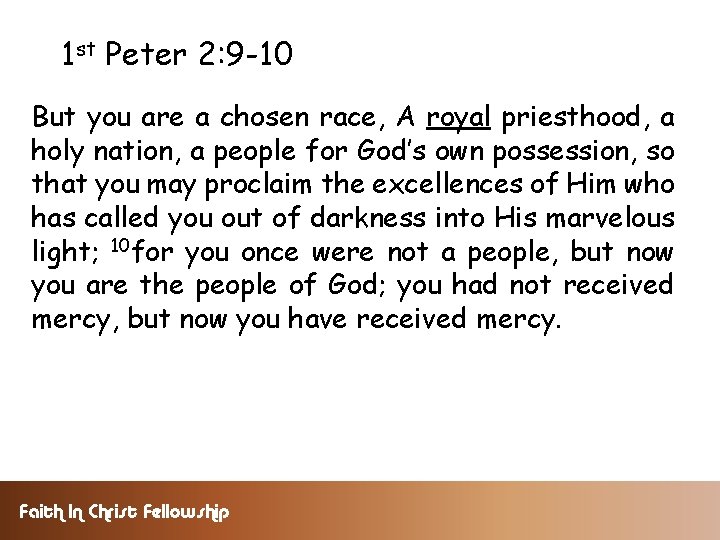 1 st Peter 2: 9 -10 But you are a chosen race, A royal