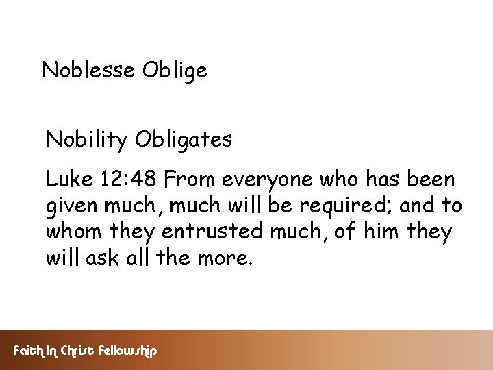 Noblesse Oblige Nobility Obligates Luke 12: 48 From everyone who has been given much,