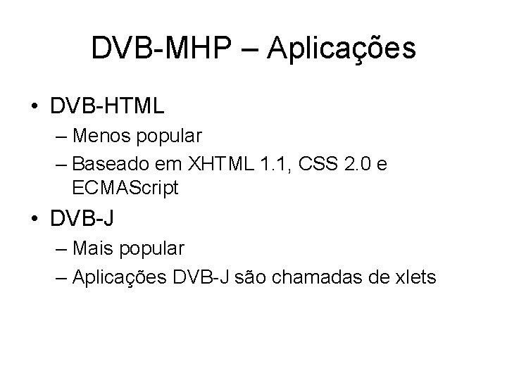 DVB-MHP – Aplicações • DVB-HTML – Menos popular – Baseado em XHTML 1. 1, DVB-MHP – Aplicações • DVB-HTML – Menos popular – Baseado em XHTML 1. 1,