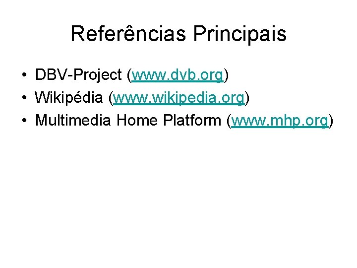 Referências Principais • DBV-Project (www. dvb. org) • Wikipédia (www. wikipedia. org) • Multimedia Referências Principais • DBV-Project (www. dvb. org) • Wikipédia (www. wikipedia. org) • Multimedia