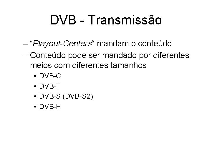 DVB - Transmissão – “Playout-Centers“ mandam o conteúdo – Conteúdo pode ser mandado por DVB - Transmissão – “Playout-Centers“ mandam o conteúdo – Conteúdo pode ser mandado por