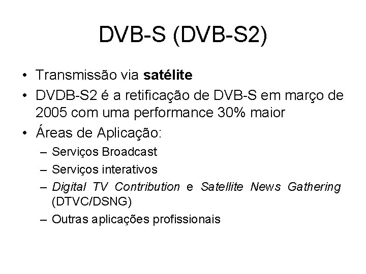 DVB-S (DVB-S 2) • Transmissão via satélite • DVDB-S 2 é a retificação de DVB-S (DVB-S 2) • Transmissão via satélite • DVDB-S 2 é a retificação de