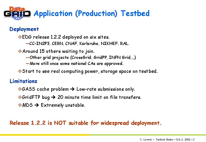 Application (Production) Testbed Deployment v. EDG release 1. 2. 2 deployed on six sites.