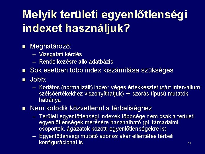 Melyik területi egyenlőtlenségi indexet használjuk? n Meghatározó: – Vizsgálati kérdés – Rendelkezésre álló adatbázis