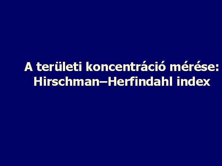 A területi koncentráció mérése: Hirschman–Herfindahl index 