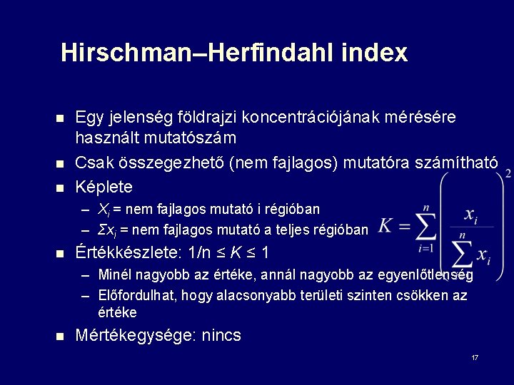 Hirschman–Herfindahl index n n n Egy jelenség földrajzi koncentrációjának mérésére használt mutatószám Csak összegezhető