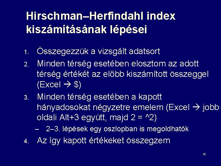 Hirschman–Herfindahl index kiszámításának lépései 1. 2. 3. Összegezzük a vizsgált adatsort Minden térség esetében