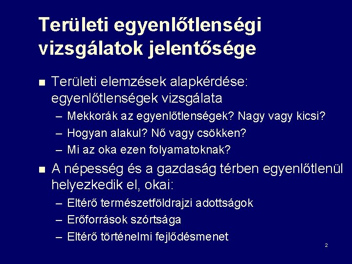 Területi egyenlőtlenségi vizsgálatok jelentősége n Területi elemzések alapkérdése: egyenlőtlenségek vizsgálata – – – n