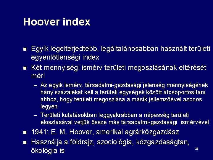 Hoover index n n Egyik legelterjedtebb, legáltalánosabban használt területi egyenlőtlenségi index Két mennyiségi ismérv