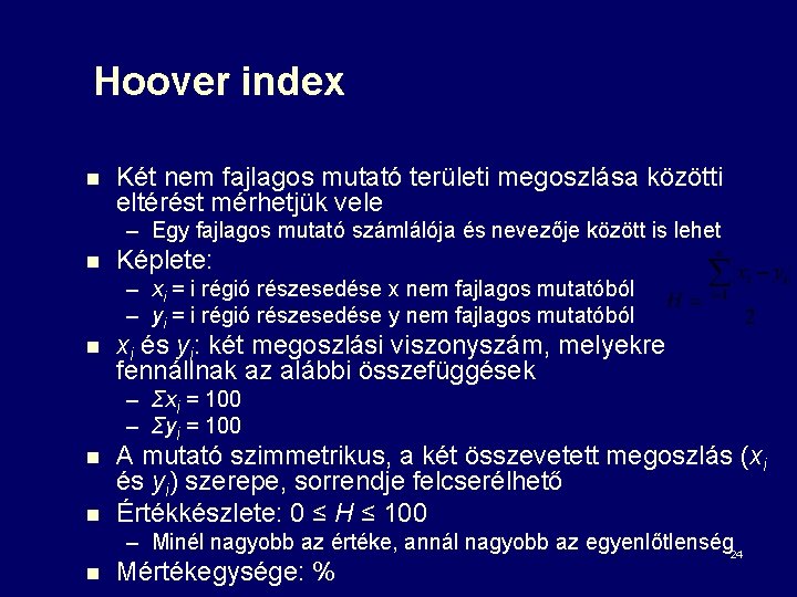 Hoover index n Két nem fajlagos mutató területi megoszlása közötti eltérést mérhetjük vele –