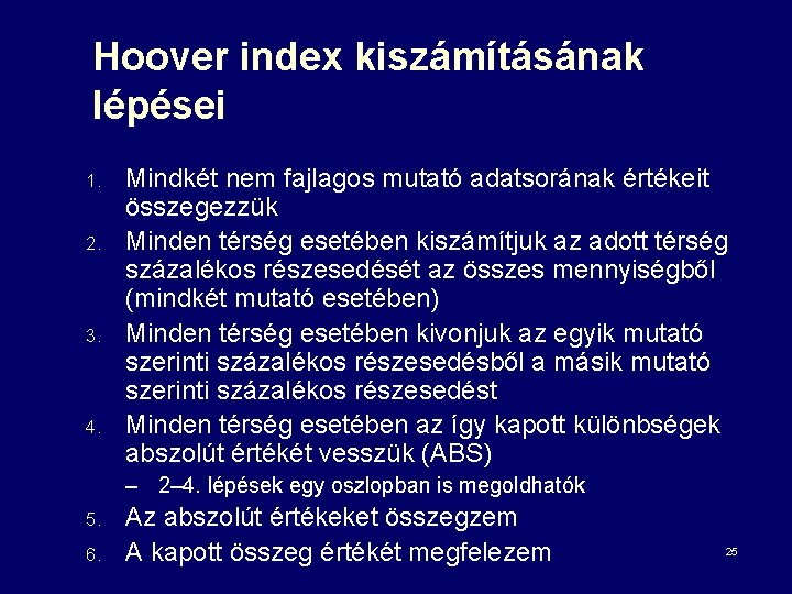 Hoover index kiszámításának lépései 1. 2. 3. 4. Mindkét nem fajlagos mutató adatsorának értékeit