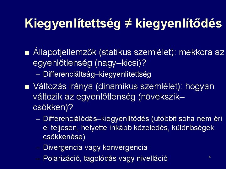 Kiegyenlítettség ≠ kiegyenlítődés n Állapotjellemzők (statikus szemlélet): mekkora az egyenlőtlenség (nagy–kicsi)? – Differenciáltság–kiegyenlítettség n