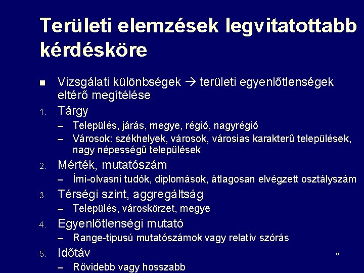 Területi elemzések legvitatottabb kérdésköre n 1. Vizsgálati különbségek területi egyenlőtlenségek eltérő megítélése Tárgy –