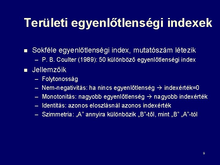 Területi egyenlőtlenségi indexek n Sokféle egyenlőtlenségi index, mutatószám létezik – P. B. Coulter (1989):