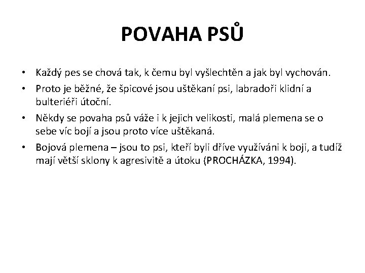 POVAHA PSŮ • Každý pes se chová tak, k čemu byl vyšlechtěn a jak