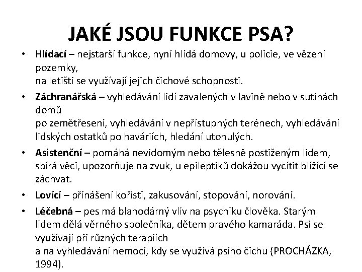 JAKÉ JSOU FUNKCE PSA? • Hlídací – nejstarší funkce, nyní hlídá domovy, u policie,