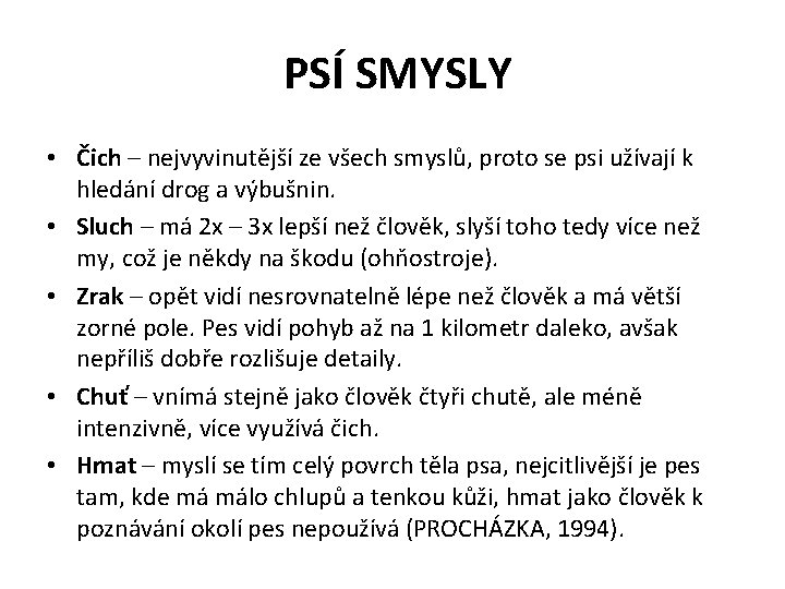  PSÍ SMYSLY • Čich – nejvyvinutější ze všech smyslů, proto se psi užívají