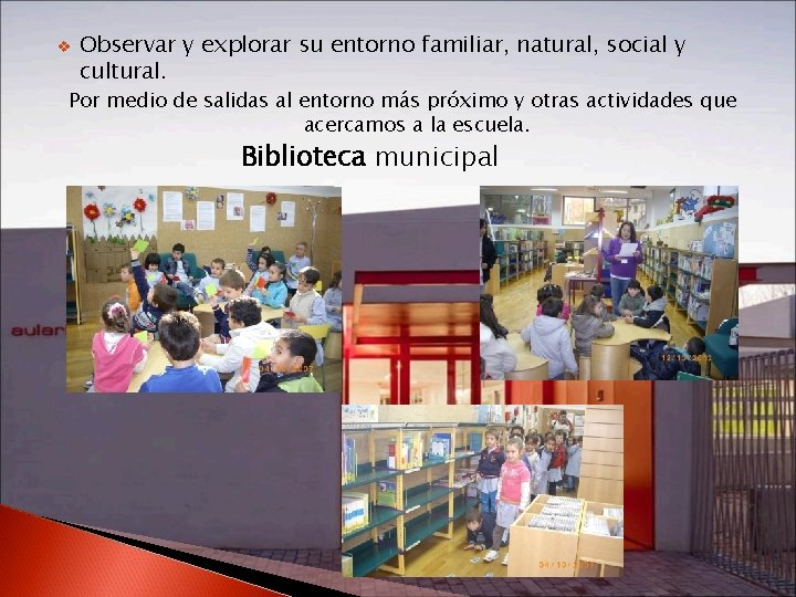 v Observar y explorar su entorno familiar, natural, social y cultural. Por medio de