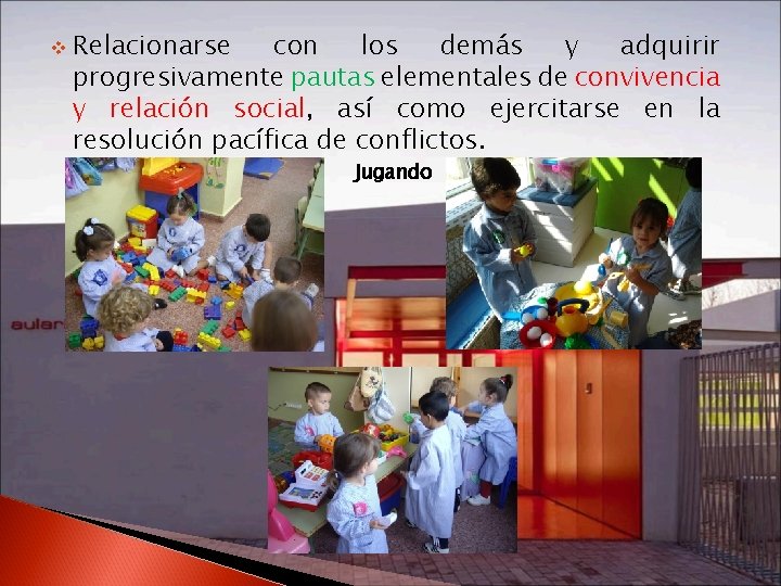 v Relacionarse con los demás y adquirir progresivamente pautas elementales de convivencia y relación