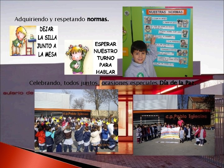 Adquiriendo y respetando normas. Celebrando, todos juntos, ocasiones especiales Día de la Paz. 