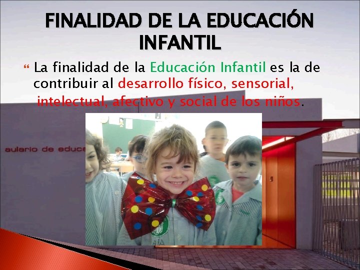 FINALIDAD DE LA EDUCACIÓN INFANTIL La finalidad de la Educación Infantil es la de