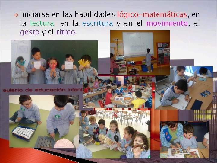 v Iniciarse en las habilidades lógico-matemáticas, en la lectura, en la escritura y en